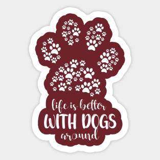 Life is Better with Dogs around special design for dogs and life lovers Sticker